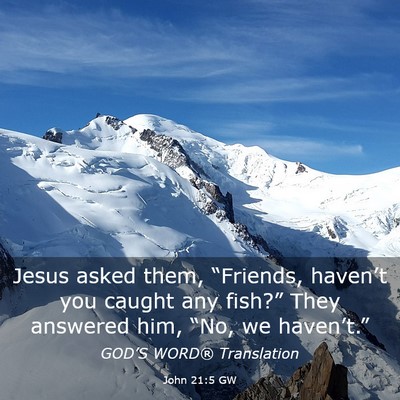 Picture 03 - John 21:5 GW - Jesus asked them, “Friends, haven’t you - Bible Verse Picture