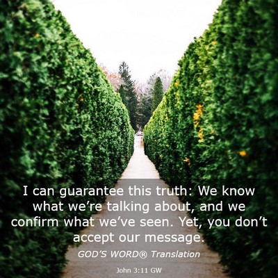 Picture 03 - John 3:11 GW - I can guarantee this truth: We know what we’re - Bible Verse Picture