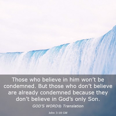 Picture 03 - John 3:18 GW - Those who believe in him won’t be condemned. - Bible Verse Picture