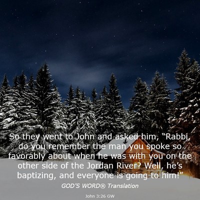Picture 03 - John 3:26 GW - So they went to John and asked him, “Rabbi, do - Bible Verse Picture