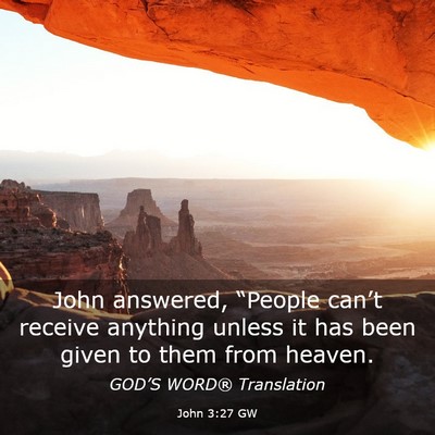 Picture 03 - John 3:27 GW - John answered, “People can’t receive anything - Bible Verse Picture