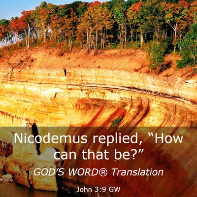 Picture 03 - John 3:9 GW - Nicodemus replied, “How can that - Bible Verse Picture