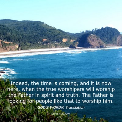 Picture 03 - John 4:23 GW - Indeed, the time is coming, and it is now here, - Bible Verse Picture