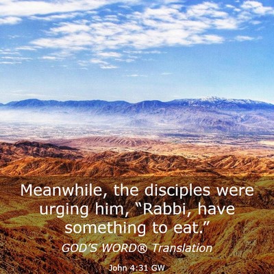 Picture 03 - John 4:31 GW - Meanwhile, the disciples were urging him, - Bible Verse Picture