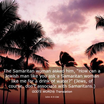 Picture 03 - John 4:9 GW - The Samaritan woman asked him, “How can a - Bible Verse Picture