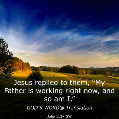 Picture 03 - John 5:17 GW - Jesus replied to them, “My Father is working - Bible Verse Picture