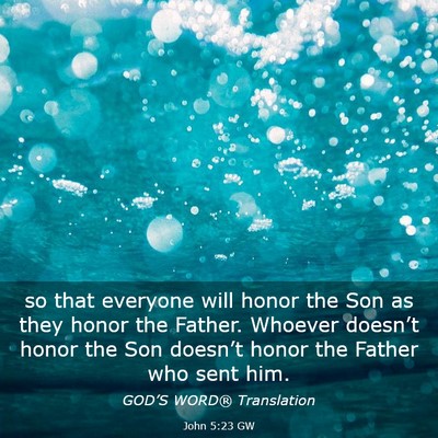Picture 03 - John 5:23 GW - so that everyone will honor the Son as they honor - Bible Verse Picture