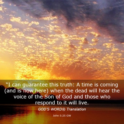 Picture 03 - John 5:25 GW - “I can guarantee this truth: A time is coming - Bible Verse Picture