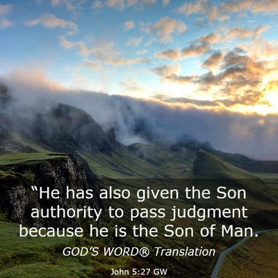 Picture 03 - John 5:27 GW - “He has also given the Son authority to pass - Bible Verse Picture