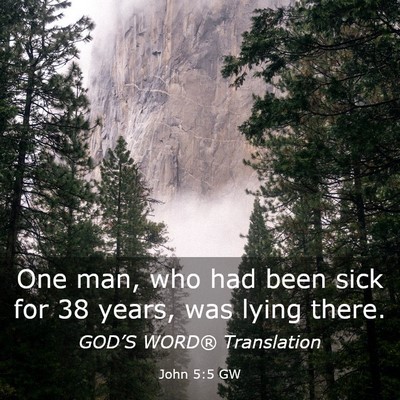 Picture 03 - John 5:5 GW - One man, who had been sick for 38 years, was - Bible Verse Picture