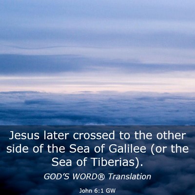 Picture 03 - John 6:1 GW - Jesus later crossed to the other side of the Sea - Bible Verse Picture