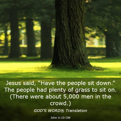 Picture 03 - John 6:10 GW - Jesus said, “Have the people sit down.” The - Bible Verse Picture