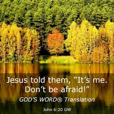 Picture 03 - John 6:20 GW - Jesus told them, “It’s me. Don’t be - Bible Verse Picture