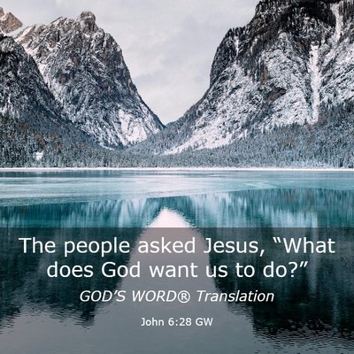 Picture 03 - John 6:28 GW - The people asked Jesus, “What does God want us - Bible Verse Picture