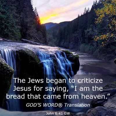 Picture 03 - John 6:41 GW - The Jews began to criticize Jesus for saying, - Bible Verse Picture