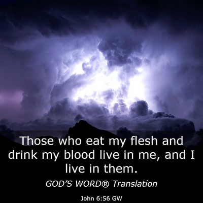 Picture 03 - John 6:56 GW - Those who eat my flesh and drink my blood live in - Bible Verse Picture