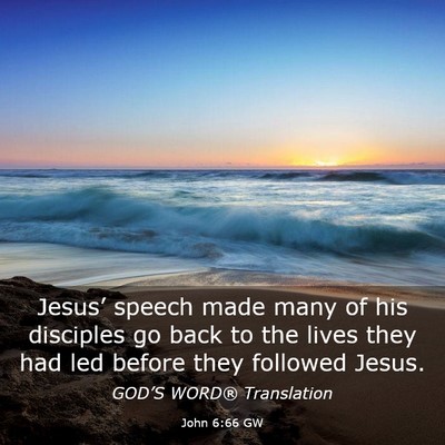 Picture 03 - John 6:66 GW - Jesus’ speech made many of his disciples go - Bible Verse Picture
