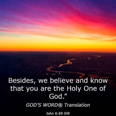 Picture 03 - John 6:69 GW - Besides, we believe and know that you are the - Bible Verse Picture