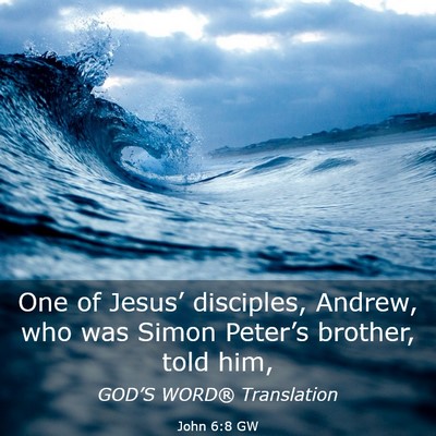Picture 03 - John 6:8 GW - One of Jesus’ disciples, Andrew, who was Simon - Bible Verse Picture