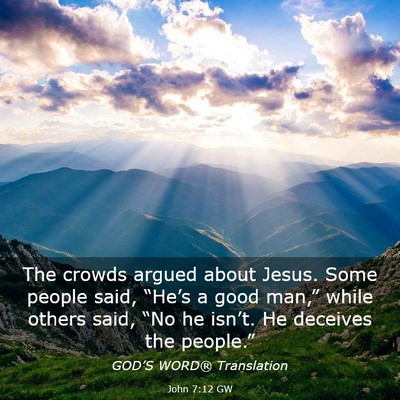 Picture 03 - John 7:12 GW - The crowds argued about Jesus. Some people said, - Bible Verse Picture
