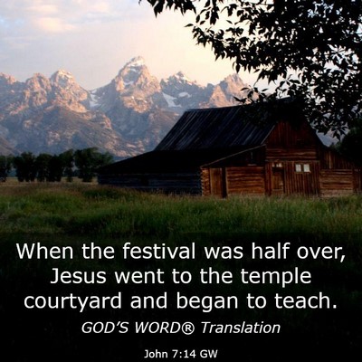 Picture 03 - John 7:14 GW - When the festival was half over, Jesus went to - Bible Verse Picture