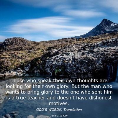 Picture 03 - John 7:18 GW - Those who speak their own thoughts are looking - Bible Verse Picture