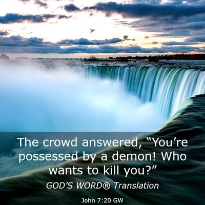 Picture 03 - John 7:20 GW - The crowd answered, “You’re possessed by a - Bible Verse Picture