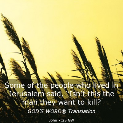 Picture 03 - John 7:25 GW - Some of the people who lived in Jerusalem said, - Bible Verse Picture