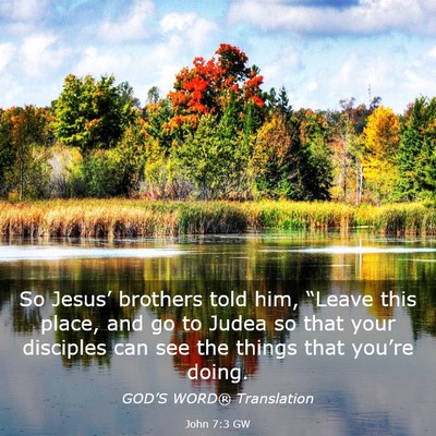 Picture 03 - John 7:3 GW - So Jesus’ brothers told him, “Leave this - Bible Verse Picture