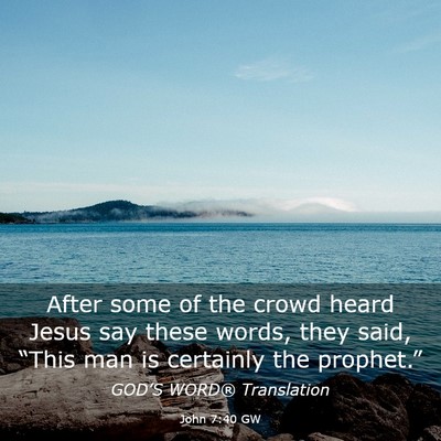 Picture 03 - John 7:40 GW - After some of the crowd heard Jesus say these - Bible Verse Picture