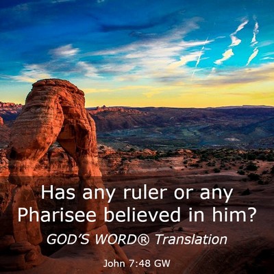 Picture 03 - John 7:48 GW - Has any ruler or any Pharisee believed in - Bible Verse Picture