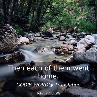 Picture 03 - John 7:53 GW - Then each of them went - Bible Verse Picture