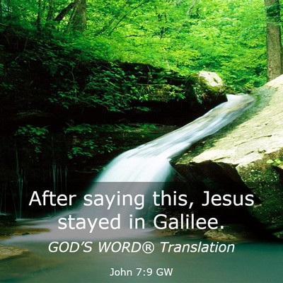 Picture 03 - John 7:9 GW - After saying this, Jesus stayed in - Bible Verse Picture