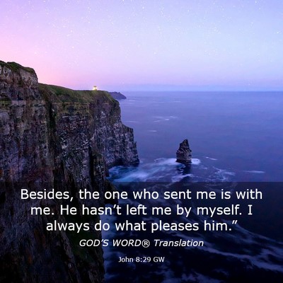 Picture 03 - John 8:29 GW - Besides, the one who sent me is with me. He - Bible Verse Picture