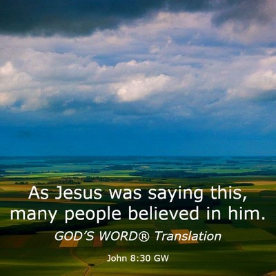 Picture 03 - John 8:30 GW - As Jesus was saying this, many people believed in - Bible Verse Picture