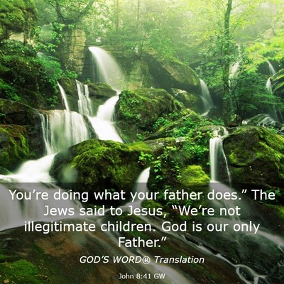 Picture 03 - John 8:41 GW - You’re doing what your father does.” The Jews - Bible Verse Picture