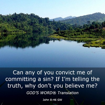 Picture 03 - John 8:46 GW - Can any of you convict me of committing a sin? If - Bible Verse Picture