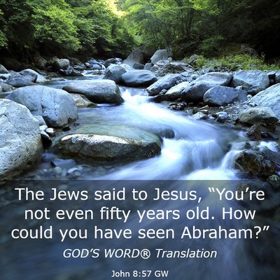 Picture 03 - John 8:57 GW - The Jews said to Jesus, “You’re not even - Bible Verse Picture