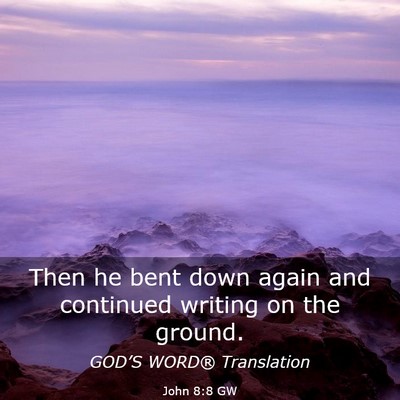 Picture 03 - John 8:8 GW - Then he bent down again and continued writing on - Bible Verse Picture