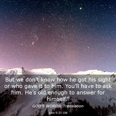 Picture 03 - John 9:21 GW - But we don’t know how he got his sight or who - Bible Verse Picture