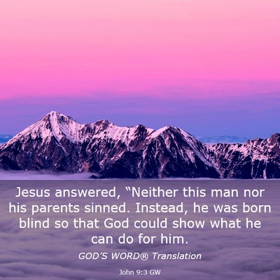 Picture 03 - John 9:3 GW - Jesus answered, “Neither this man nor his - Bible Verse Picture
