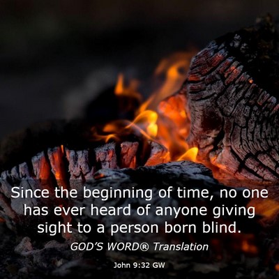 Picture 03 - John 9:32 GW - Since the beginning of time, no one has ever - Bible Verse Picture