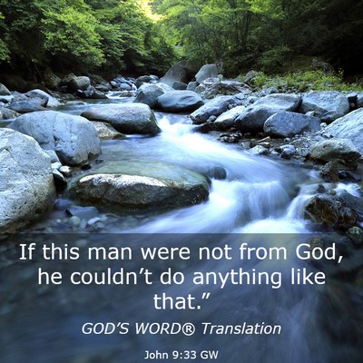 Picture 03 - John 9:33 GW - If this man were not from God, he couldn’t do - Bible Verse Picture