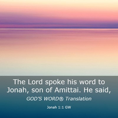 Picture 03 - Jonah 1:1 GW - The Lord spoke his word to Jonah, son of Amittai. - Bible Verse Picture