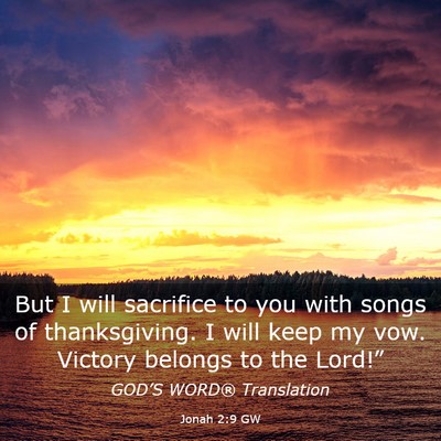 Picture 03 - Jonah 2:9 GW - But I will sacrifice to you with songs of - Bible Verse Picture