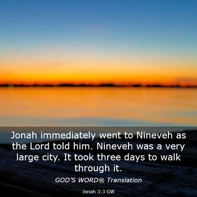 Picture 03 - Jonah 3:3 GW - Jonah immediately went to Nineveh as the Lord - Bible Verse Picture