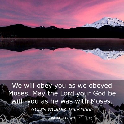 Picture 03 - Joshua 1:17 GW - We will obey you as we obeyed Moses. May the Lord - Bible Verse Picture