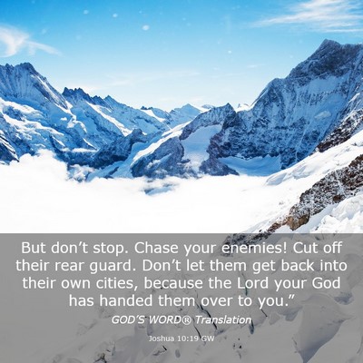 Picture 03 - Joshua 10:19 GW - But don’t stop. Chase your enemies! Cut off - Bible Verse Picture