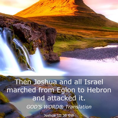 Picture 03 - Joshua 10:36 GW - Then Joshua and all Israel marched from Eglon to - Bible Verse Picture