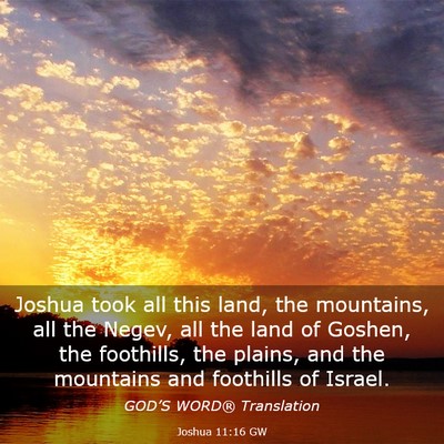 Picture 03 - Joshua 11:16 GW - Joshua took all this land, the mountains, all the - Bible Verse Picture